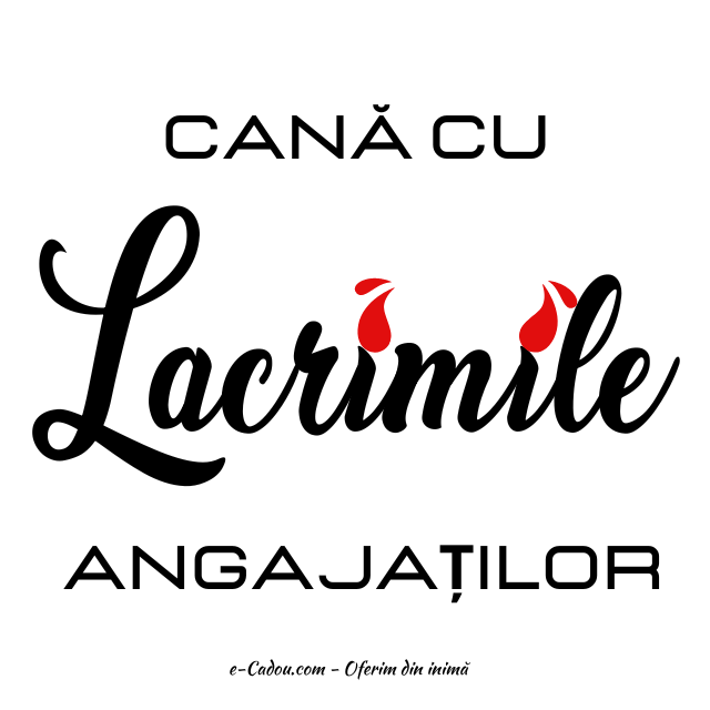 Cana personalizata amuzanta pentru sefi Lacrimile angajatilor LCM2002