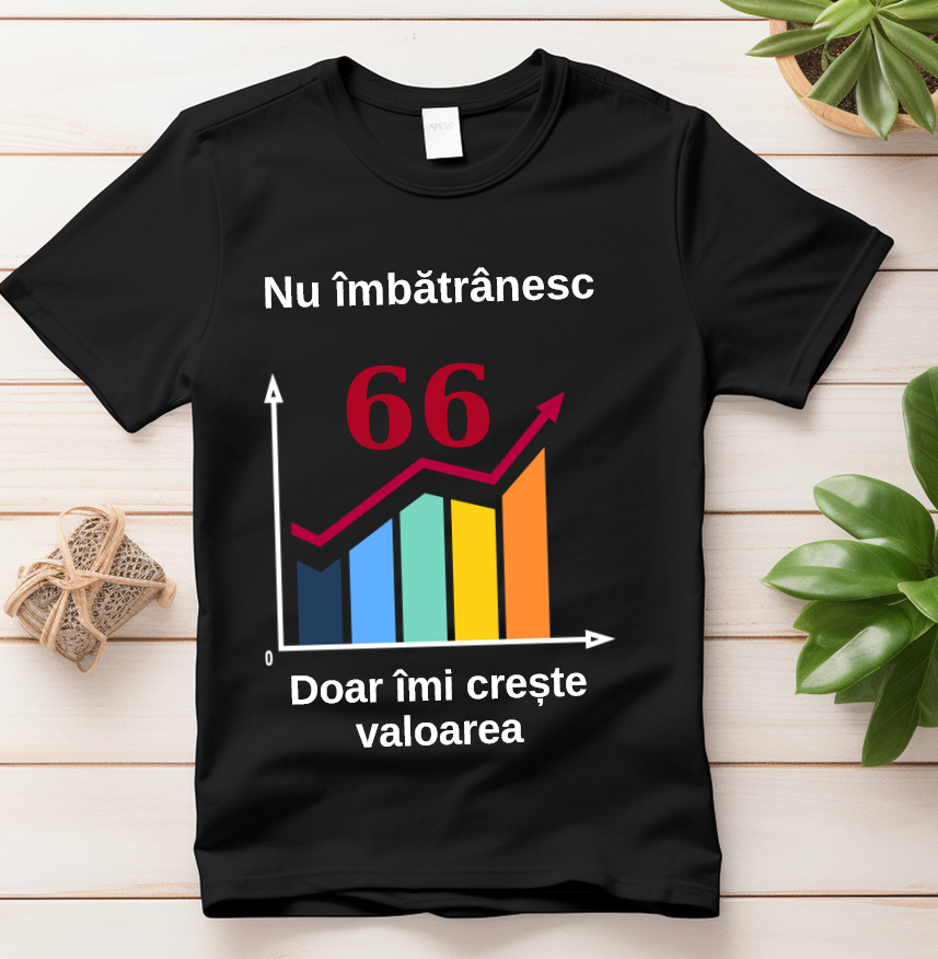 Tricou Nu imbatranesc, Doar îmi crește valoarea – cadou aniversar cu mesaj amuzant